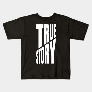 True Story Kids T-Shirt